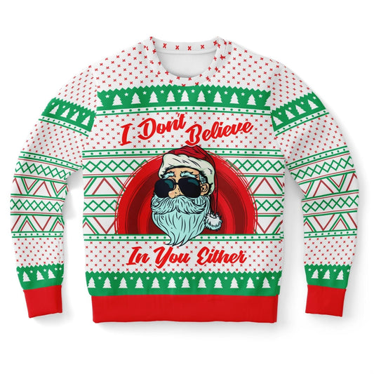 I Don't Believe in You Either - Funny Santa Ugly Christmas Sweater (Sweatshirt) XS