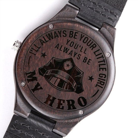 I'll Always Be Your Little Girl You'll Always Be My Hero Engraved Wooden Watch - Police Officer Dad Gift - Cop Father's Day Birthday Xmas