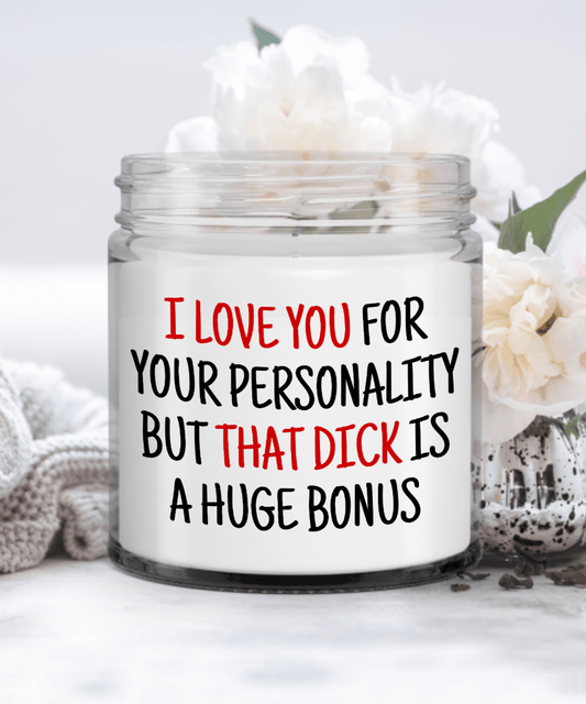 I Love You For Your Personality But That Dick Is A Huge Bonus Funny Valentine's Day, Anniversary Candle Gift Candle