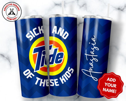Personalized Sick and Tide of These Kids Tumbler, Custom Funny Tumbler Cup Gift for Parents, Sarcastic Adult Humor Gift for Mom or Dad Blue / Font 1