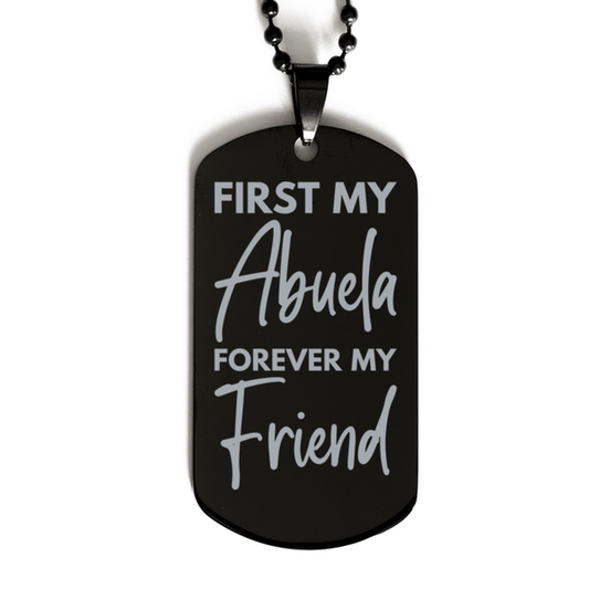 Inspirational Abuela Black Dog Tag Necklace, First My Abuela Forever My Friend, Best Birthday Gifts for Abuela