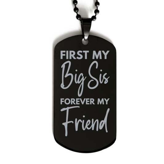 Inspirational Big Sis Black Dog Tag Necklace, First My Big Sis Forever My Friend, Best Birthday Gifts for Big Sis