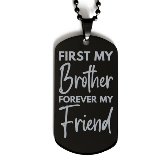 Inspirational Brother Black Dog Tag Necklace, First My Brother Forever My Friend, Best Birthday Gifts for Brother