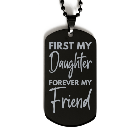 Inspirational Daughter Black Dog Tag Necklace, First My Daughter Forever My Friend, Best Birthday Gifts for Daughter