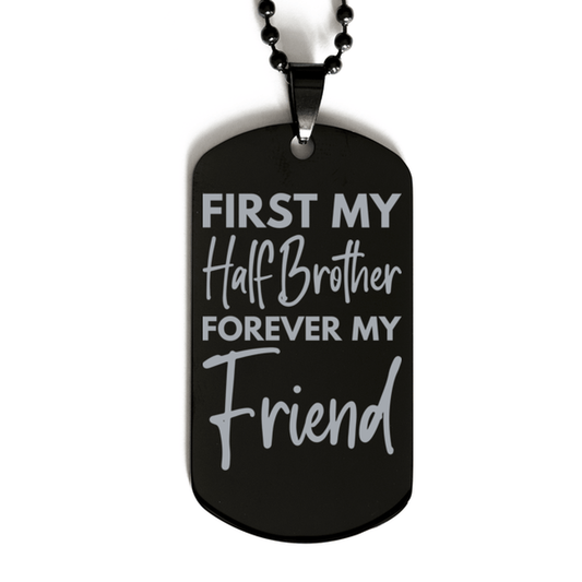 Inspirational Half Brother Black Dog Tag Necklace, First My Half Brother Forever My Friend, Best Birthday Gifts for Half Brother