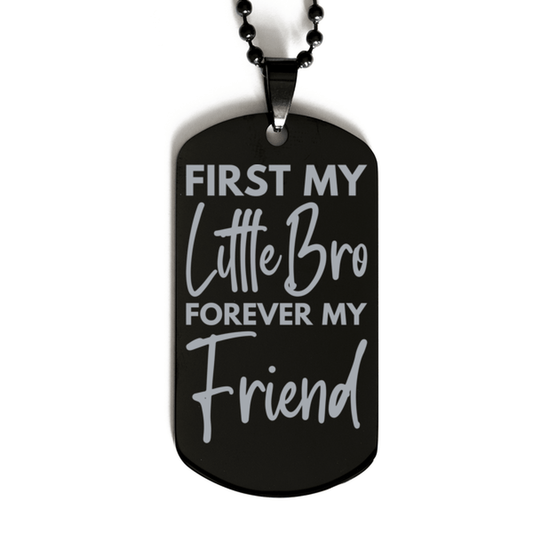 Inspirational Little Bro Black Dog Tag Necklace, First My Little Bro Forever My Friend, Best Birthday Gifts for Little Bro