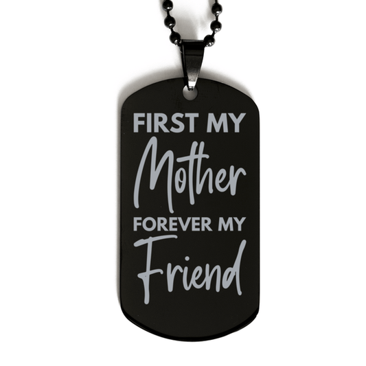 Inspirational Mother Black Dog Tag Necklace, First My Mother Forever My Friend, Best Birthday Gifts for Mother