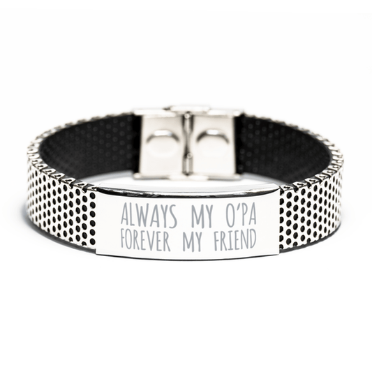 Inspirational O'Pa Stainless Steel Bracelet, Always My O'Pa Forever My Friend, Best Birthday Gifts for O'Pa