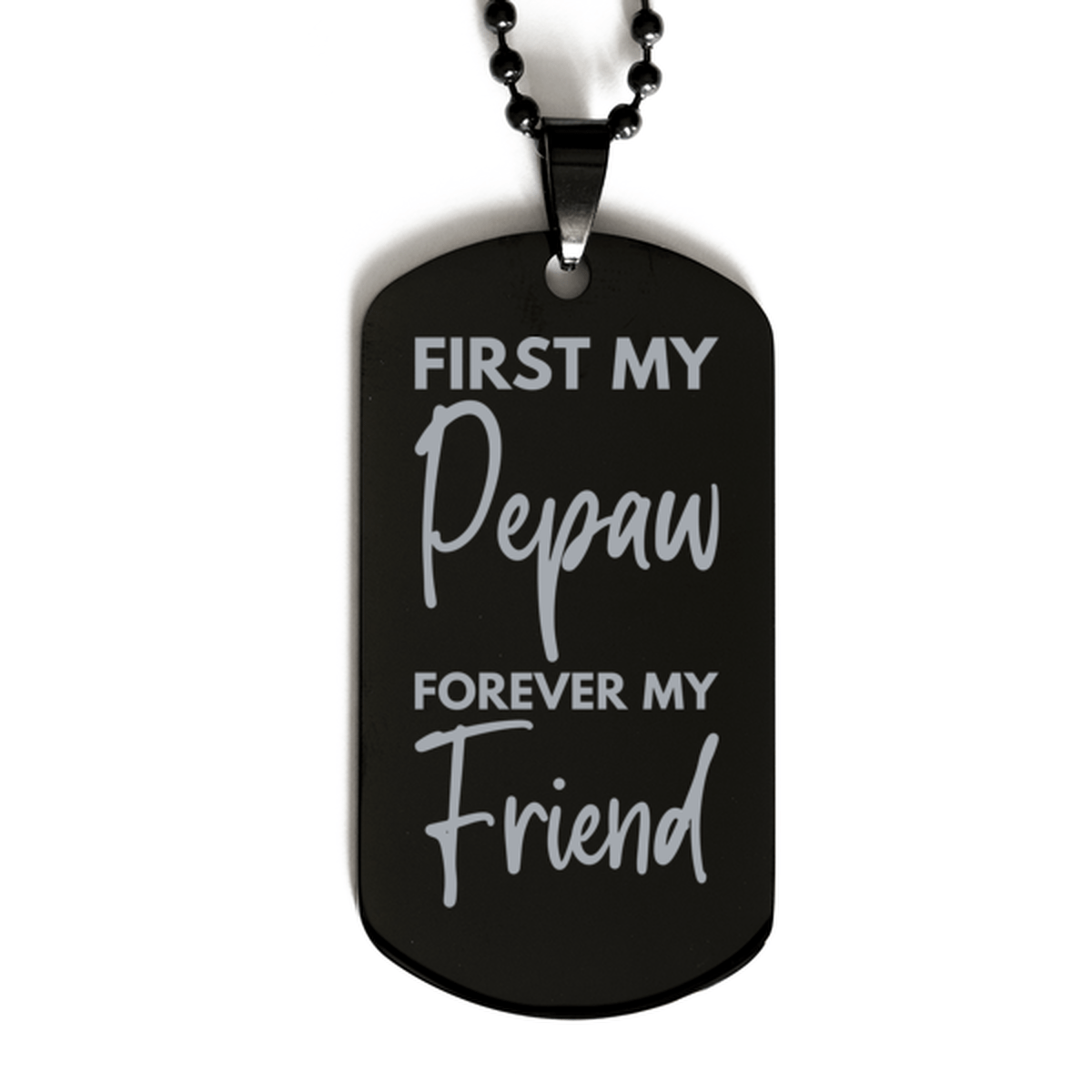Inspirational Pepaw Black Dog Tag Necklace, First My Pepaw Forever My Friend, Best Birthday Gifts for Pepaw