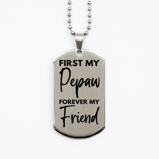 Inspirational Pepaw Silver Dog Tag Necklace, First My Pepaw Forever My Friend, Best Birthday Gifts for Pepaw