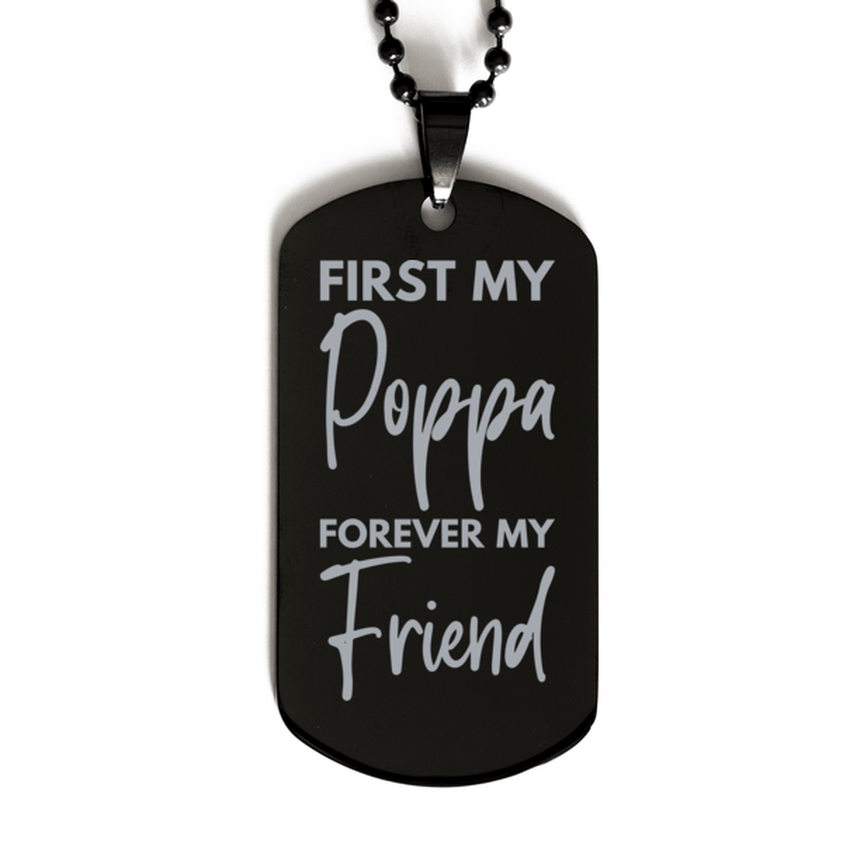 Inspirational Poppa Black Dog Tag Necklace, First My Poppa Forever My Friend, Best Birthday Gifts for Poppa