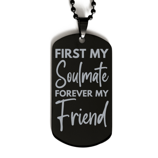 Inspirational Soulmate Black Dog Tag Necklace, First My Soulmate Forever My Friend, Best Birthday Gifts for Soulmate