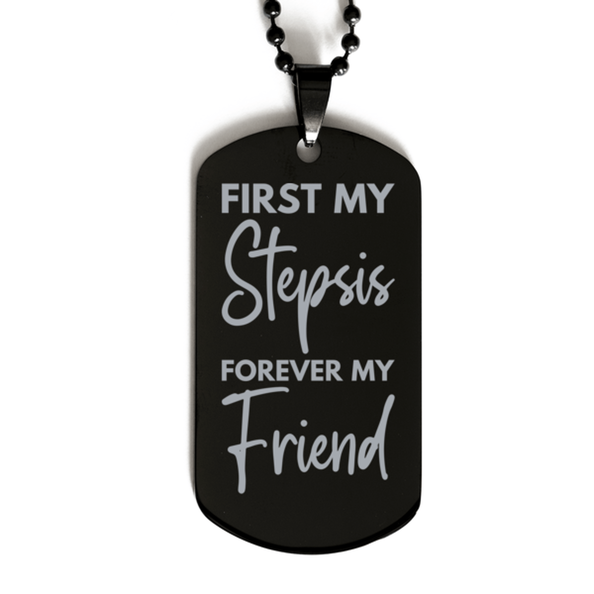 Inspirational Stepsis Black Dog Tag Necklace, First My Stepsis Forever My Friend, Best Birthday Gifts for Stepsis