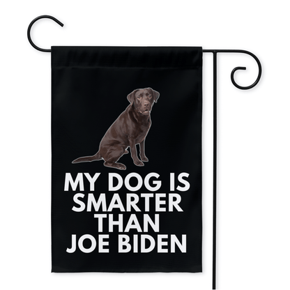 My Chocolate Labrador Is Smarter Than Joe Biden (Yard Flags) Funny Gift For Anti Biden, FJB, Republican Dog Lab Lover 12x18 inch