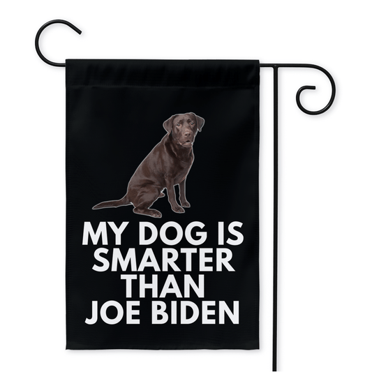 My Chocolate Labrador Is Smarter Than Joe Biden (Yard Flags) Funny Gift For Anti Biden, FJB, Republican Dog Lab Lover 12x18 inch