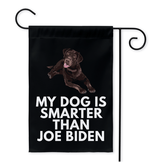 My Chocolate Labrador Is Smarter Than Joe Biden (Yard Flags) Funny Gift For Anti Biden, FJB, Republican Dog Lab Lover 12x18 inch