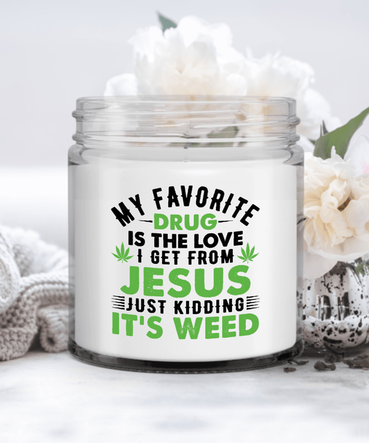 My Favorite Drug Is Love from Jesus Kidding It's Weed, Funny Marijuana Candles for Friends, Weed Gift Candle