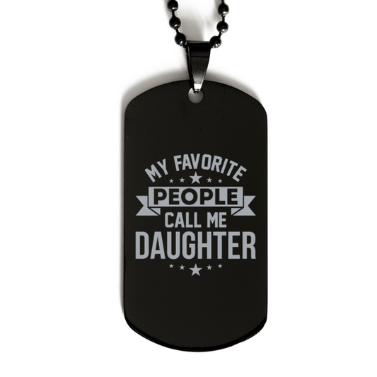 My Favorite People Call Me Daughter, Funny Daughter Black Dog Tag Necklace, Best Birthday Gifts for Daughter