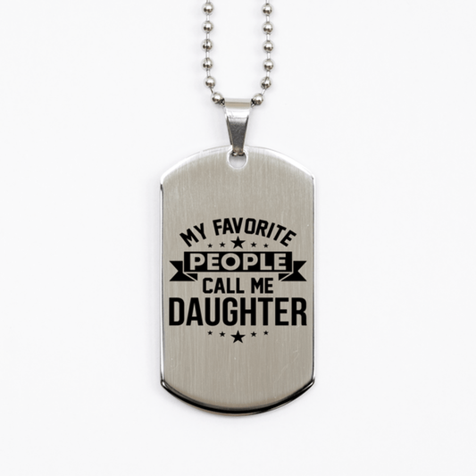 My Favorite People Call Me Daughter, Funny Daughter Silver Dog Tag Necklace, Best Birthday Gifts for Daughter