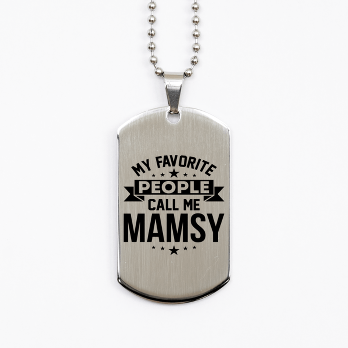 My Favorite People Call Me Mamsy, Funny Mamsy Silver Dog Tag Necklace, Best Birthday Gifts for Mamsy