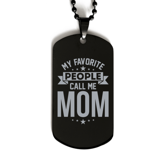 My Favorite People Call Me Mom, Funny Mom Black Dog Tag Necklace, Best Birthday Gifts for Mom