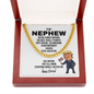 Nephew Gift - Republican Trump Necklace - Nephew Birthday, Father's Day, Christmas Gift Cuban Link Chain (14K Gold Plated)