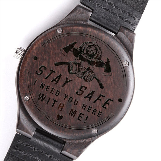 Stay Safe I Need You Here With Me Engraved Wooden Watch - Gift for Firefighter Husband Father - Father's Day Gift - Fireman Birthday, Xmas