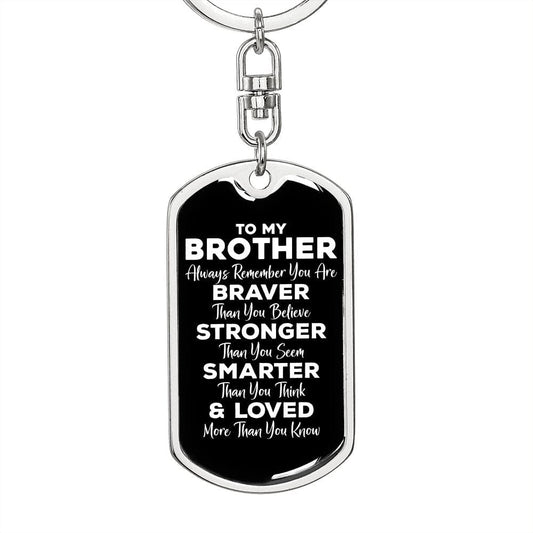 To My Brother Dog Tag Keychain - Always Remember You Are Braver - Motivational Graduation Gift - Brother Birthday Christmas Gift