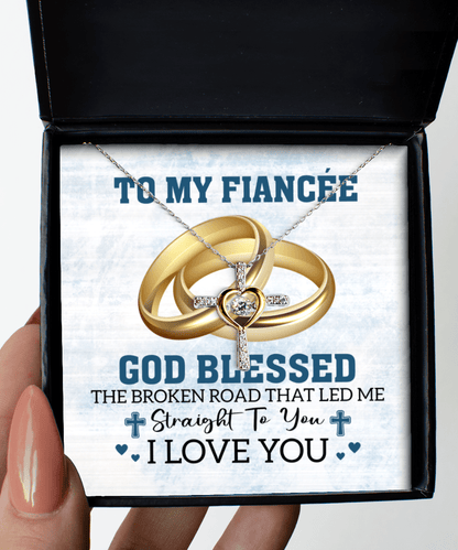 To My Fiancee Gifts - God Blessed the Broken Road - Cross Necklace for Anniversary, Valentine's Day, Birthday - Jewelry Gift for Fiancee