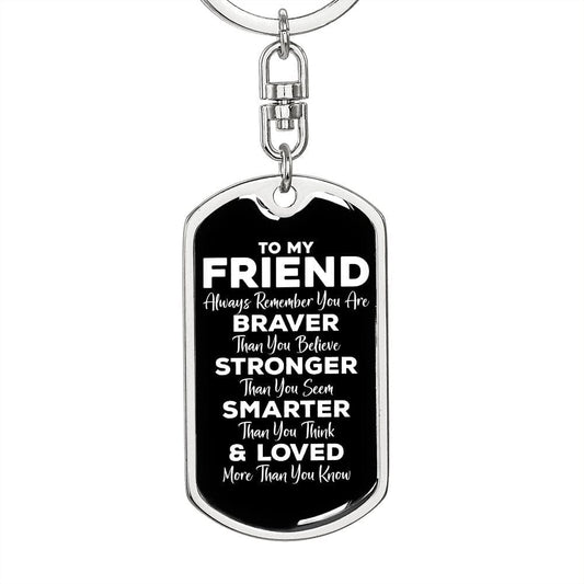 To My Friend Dog Tag Keychain - Always Remember You Are Braver - Motivational Graduation Gift - Bestie BFF Birthday Christmas Gift