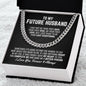 To My Future Husband Cuban Link Chain Necklace - Your Last Everything - Fiance Anniversary Wedding Gift - Christmas Birthday Gift for Fiance