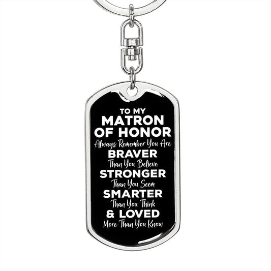 To My Matron Of Honor Dog Tag Keychain - Always Remember You Are Braver - Motivational Wedding Matron Of Honor Birthday Christmas Gift