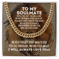 To My Soulmate Cuban Link Chain Necklace - Motivational Gift for Soulmate's Graduation - Soulmate Wedding Gift - Birthday Gift for Soulmate 14K Gold Over Stainless Steel Cuban Link Chain / Standard Box