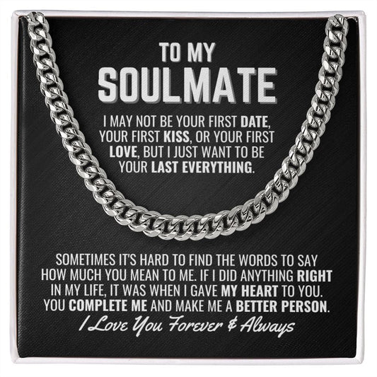 To My Soulmate Cuban Link Chain Necklace - Your Last Everything - Boyfriend Husband Fiance Anniversary Wedding Gift - Christmas Birthday Stainless Steel / Standard Box
