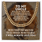 To My Uncle Cuban Link Chain Necklace - Motivational Gift for Uncle's Graduation - Uncle Wedding Gift - Birthday Gift for Uncle 14K Gold Over Stainless Steel Cuban Link Chain / Standard Box