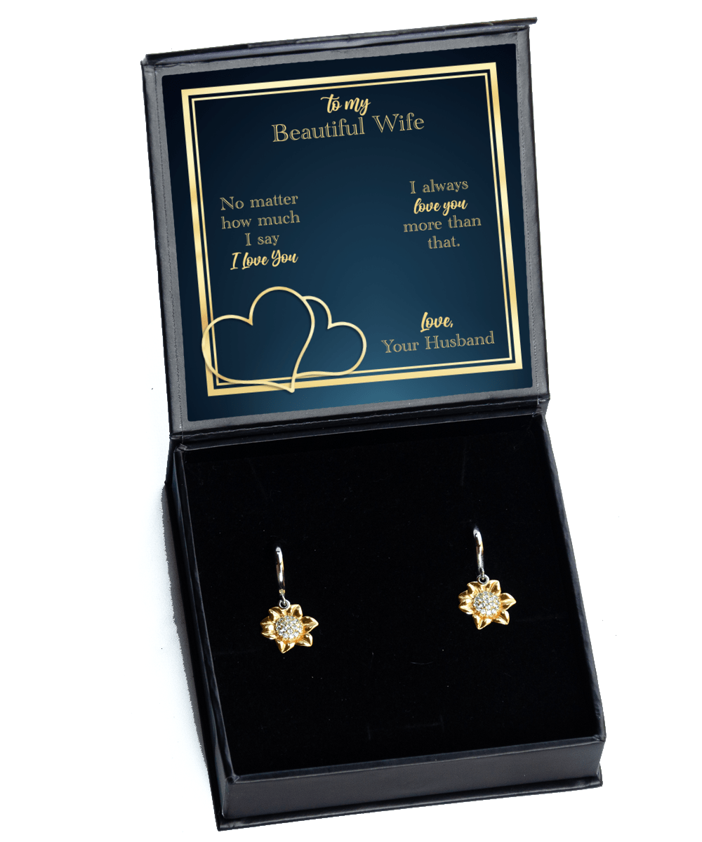 To My Wife Gifts - I Love You More Than That - Sunflower Earrings for Valentine's Day, Anniversary - Jewelry Gift for Wife from Husband
