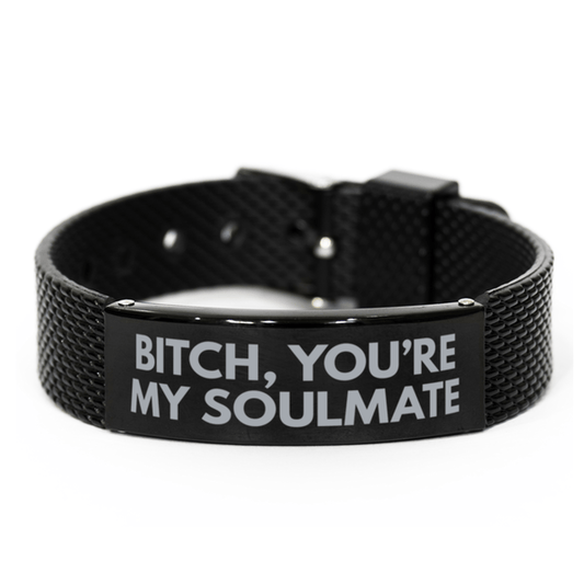 Unbiological Sister Gift - Bitch You're My Soulmate - Black Shark Mesh Bracelet for Birthday or Christmas - Jewelry Gift for Best Friend, Bestie, BFF