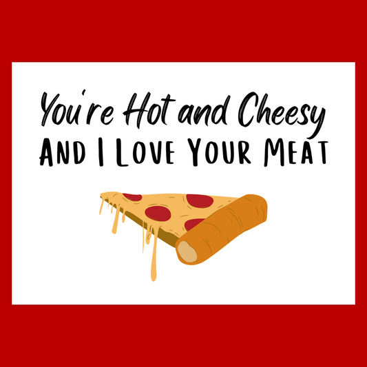 You're Hot and Cheesy and I Love Your Meat - Funny Valentine's Day Card Adult Humor Anniversary Gift Boyfriend Girlfriend Wife Husband Pizza 111# Matte Cover / 5x7 inch / 1 Card
